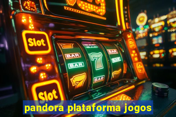 pandora plataforma jogos